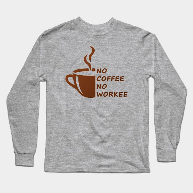 No coffee no workee Long Sleeve T-Shirt by Florin Tenica